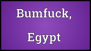 Bumfuk Egypt Map